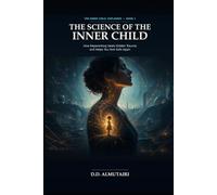 The Science of the Inner Child: How Reparenting Heals Hidden Trauma and Helps You Feel Safe Again