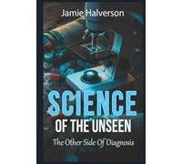 The Science Of the Unseen the Other Side Of Diagnosis