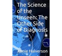 The Science of the Unseen: The Other Side of Diagnosis
