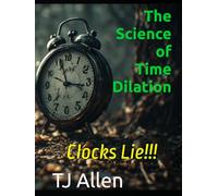 The Science of Time Dilation: Clocks Lie!!! (The Science of Everything)