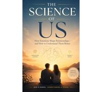 The Science of Us: How Emotions Shape Relationships and How to Understand Them Better