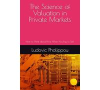 The Science of Valuation in Private Markets: How to Think about Price When You Buy to Sell
