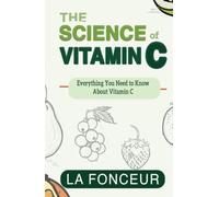 The Science of Vitamin C: Everything You Need to Know About Vitamin C (Eat So What! Extract Series)