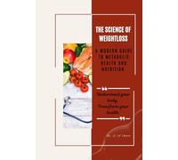 The Science of Weightloss: A Modern Guide to Metabolic Health and Nutrition