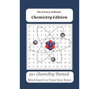 The Science of Words: Chemistry Edition: Explore Chemistry Vocabulary with 50+ Fun and Educational Word Search Puzzles