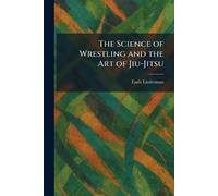 The Science of Wrestling and the Art of Jiu-Jitsu