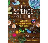 The Science Spell Book: Magical Experiments for Kids