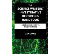 The Science Writers' Investigative Reporting Handbook: A Beginner's Guide to Investigations