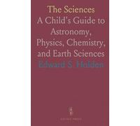 The Sciences: A Child's Guide to Astronomy, Physics, Chemistry, and Earth Sciences