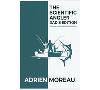 The Scientific Angler: Dad's Edition: Advanced Fishing Log Book with Barometric Pressure, Tide, and Moon Phase Logs | Detailed Catch Tracker and Analytics Journal | Father's Day Gift for Men