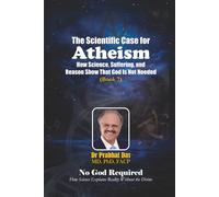 The Scientific Case for Atheism: How Science, Suffering, and Reason Show That God Is Not Needed (No God Required)