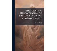 The Scientific Demonstration Of The Soul's Existence And Immortality