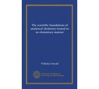 The scientific foundations of analytical chemistry treated in an elementary manner (Vol-1)