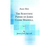 The Scientific Papers of James Clerk Maxwell, Vol. 1 (Classic Reprint)