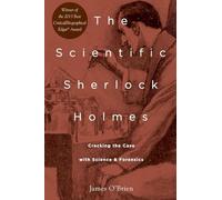 THE SCIENTIFIC SHERLOCK HOLMES: Cracking the Case with Science and Forensics