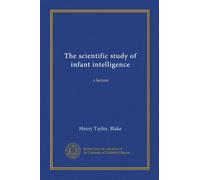 The scientific study of infant intelligence: a lecture