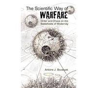 The Scientific Way of Warfare: Order and Chaos on the Battlefields of Modernity