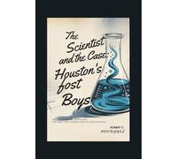 The Scientist and the Case: Houston’s Lost Boys: The True Story of Dean Corll; The Candy Man Tragedy and Its Investigation