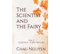 The Scientist and the Fairy Vol. 2: Chestnut - A Soft Return