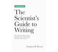 The Scientist's Guide to Writing, 3rd Edition: How to Write More Easily and Effectively Throughout Your Scientific Career (Skills for Scholars)
