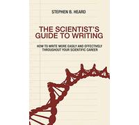 The Scientist's Guide to Writing: How to Write More Easily and Effectively throughout Your Scientific Career