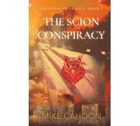 The Scion Conspiracy (Crucible of Legacy)