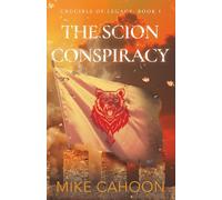 The Scion Conspiracy (Crucible of Legacy)