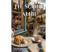 The Scone Alibi: The Recipe Was Her Grandmother's. The Poison Was Someone Else's (The Cotswold Mysteries)