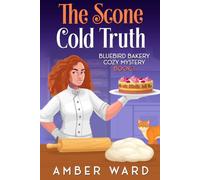 The Scone Cold Truth: A cozy small-town mystery served with sugar, secrets, and a dash of danger (Bluebird Bakery Cozy Mystery)