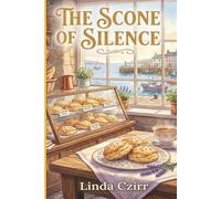 The Scone of Silence: A Sunrise Market Culinary Cozy Mystery Full of Small Town Secrets (Sunrise Market Mysteries)
