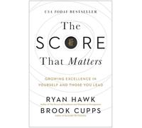 The Score That Matters: Growing Excellence in Yourself and Those You Lead