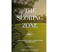 The Scoring Zone: A roadmap to elite short-game performance