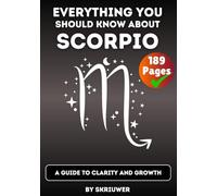 The Scorpio Book: Everything You Should Know About Scorpios: A Guide to Clarity and Growth (Astrology Books)
