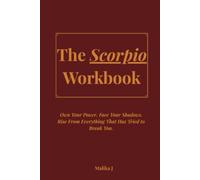 The Scorpio Workbook: Own Your Power. Face Your Shadows. Rise From Everything That Has Tried to Break You