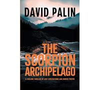 The Scorpion Archipelago: A Chilling Thriller of Lost Civilisations and Buried Truths - for Adult Readers