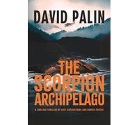 The Scorpion Archipelago: A Chilling Thriller of Lost Civilisations and Buried Truths - for Adult Readers