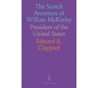 The Scotch Ancestors of William McKinley: President of the United States