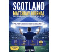 The Scotland Matchday Journal: The Ultimate Matchday Companion for Young Scotland Fans