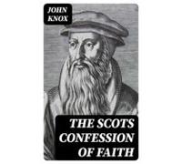 The Scots Confession Of Faith (ebook)