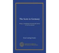 The Scots in Germany: being a contribution towards the history of the Scot abroad