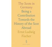 The Scots in Germany: Being a Contribution Towards the History of the Scot Abroad