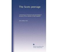 The Scots peerage: containing an historical and genealogical account of the nobility of that kingdom: Volume 8