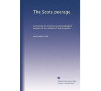 The Scots peerage: containing an historical and genealogical account of the nobility of that kingdom: Volume 1