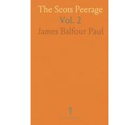 The Scots Peerage: Founded on Wood's Edition of Sir Robert Douglas's Peerage of Scotland; Genealogical Account of the Nobility