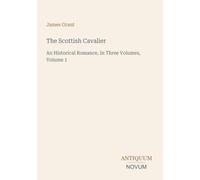 The Scottish Cavalier: An Historical Romance, In Three Volumes, Volume 1