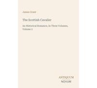The Scottish Cavalier: An Historical Romance, In Three Volumes, Volume 2