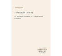 The Scottish Cavalier: An Historical Romance, In Three Volumes, Volume 3