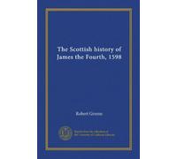 The Scottish history of James the Fourth, 1598 (Vol-1)