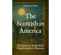The Scottish in America: The Story of a People Who Forged America’s Character (The Roots of America Series)