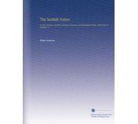 The Scottish Nation: Or. The Surnames, Families, Literature, Honours, and Biographical History of the People of Scotland. V. 1